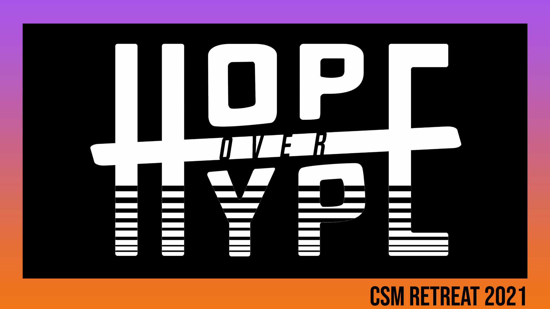 Hope Over Hype - CSM Retreat 2021