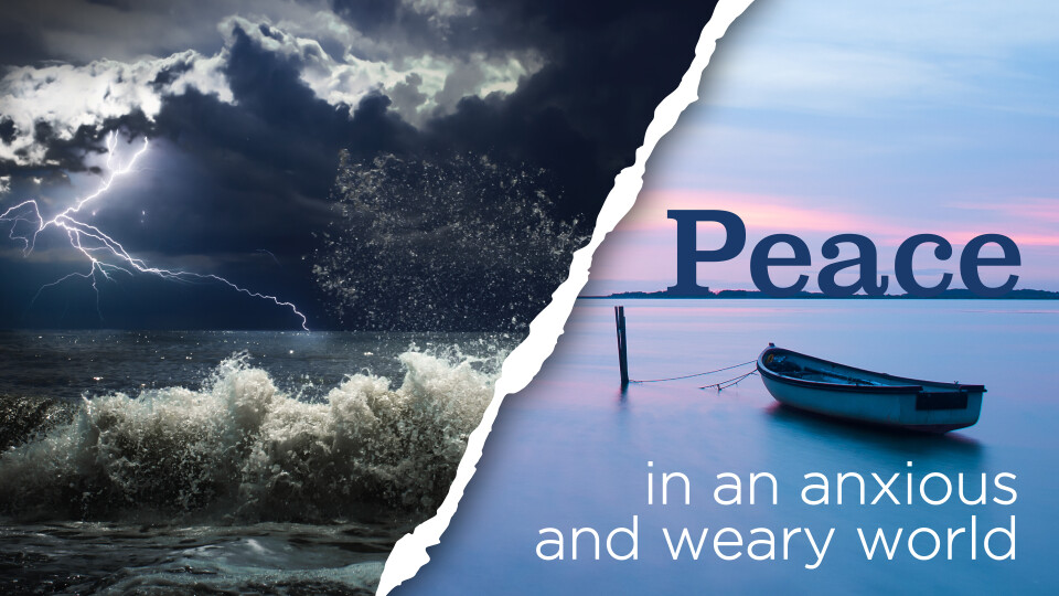 "Peace in an Anxious and Weary World: Helping Others Find Peace"