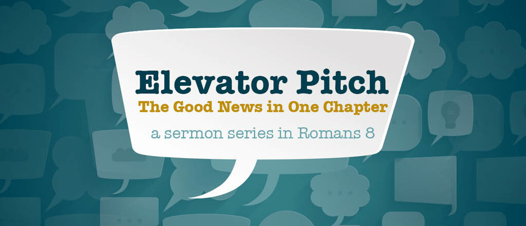 Elevator Pitch: The Good News in One Chapter, Romans 8