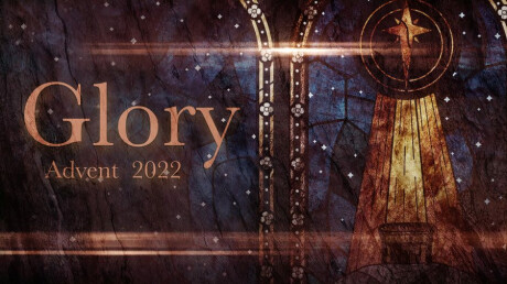 GLORY | Advent 2022