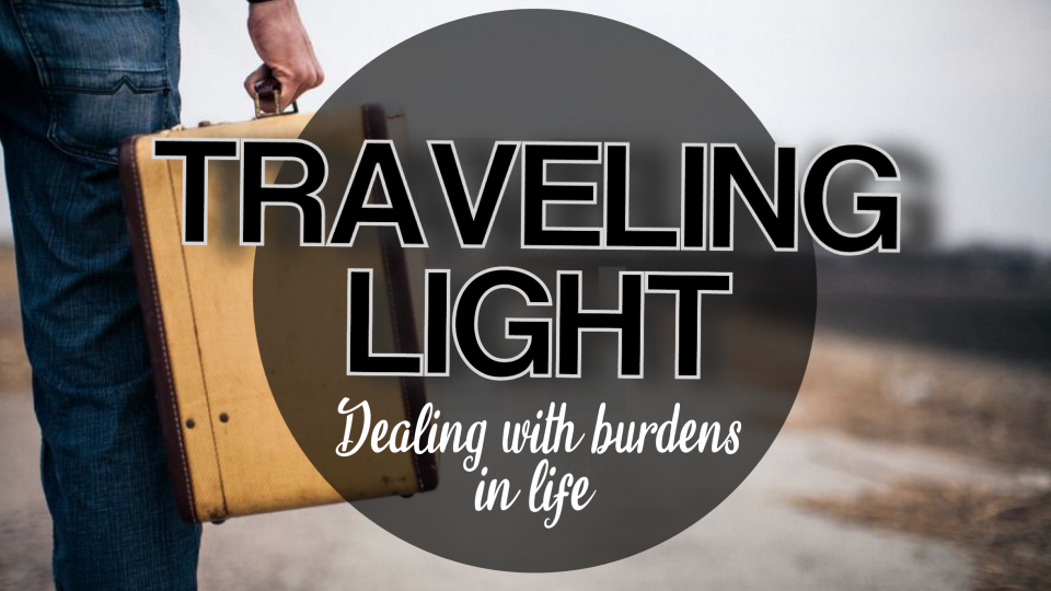 TRAVELING LIGHT: DEALING WITH BURDENS