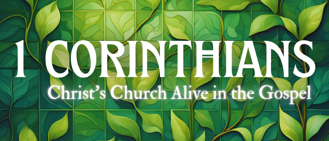 ​1 Corinthians: Christ’s Church Alive in the Gospel