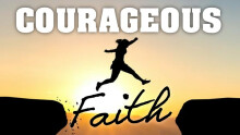 Courageous Faith: Complacent versus Courageous