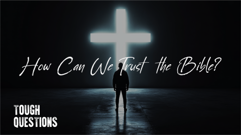 How Can We Trust the Bible?