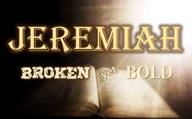 Jeremiah: Broken yet Bold