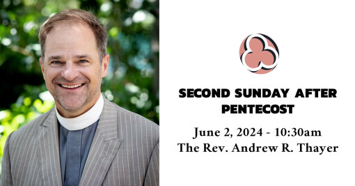 Second Sunday after Pentecost, 2024 - 10:30am