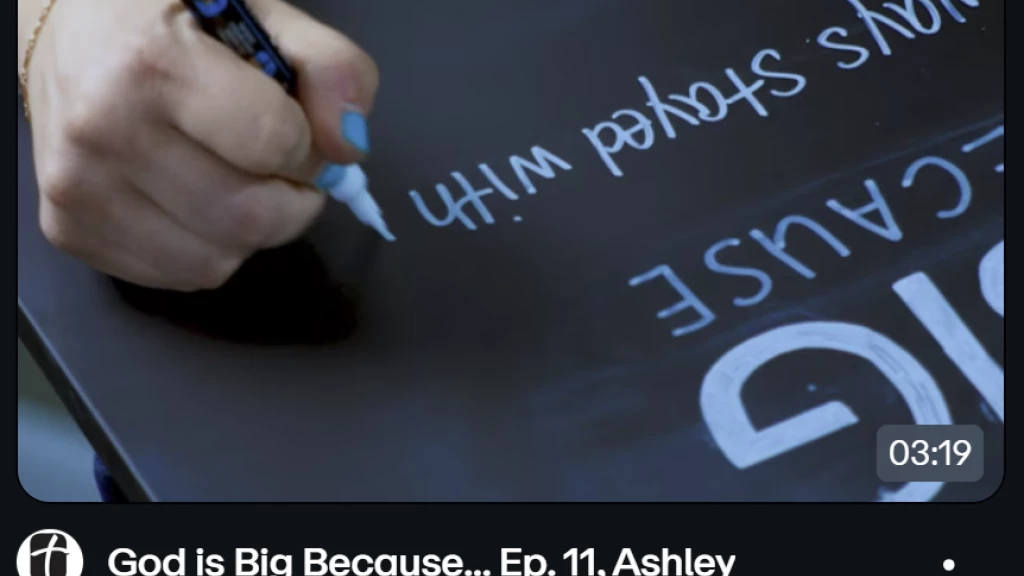 "God is Big Because..." Ashley's Story