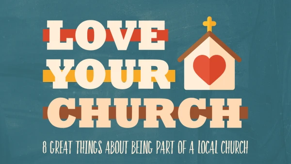 Series: Love Your Church: 8 Great Things About Being a Part of a Local Church