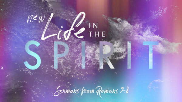Series: New Life in the Spirit: Sermons from Romans 5-8