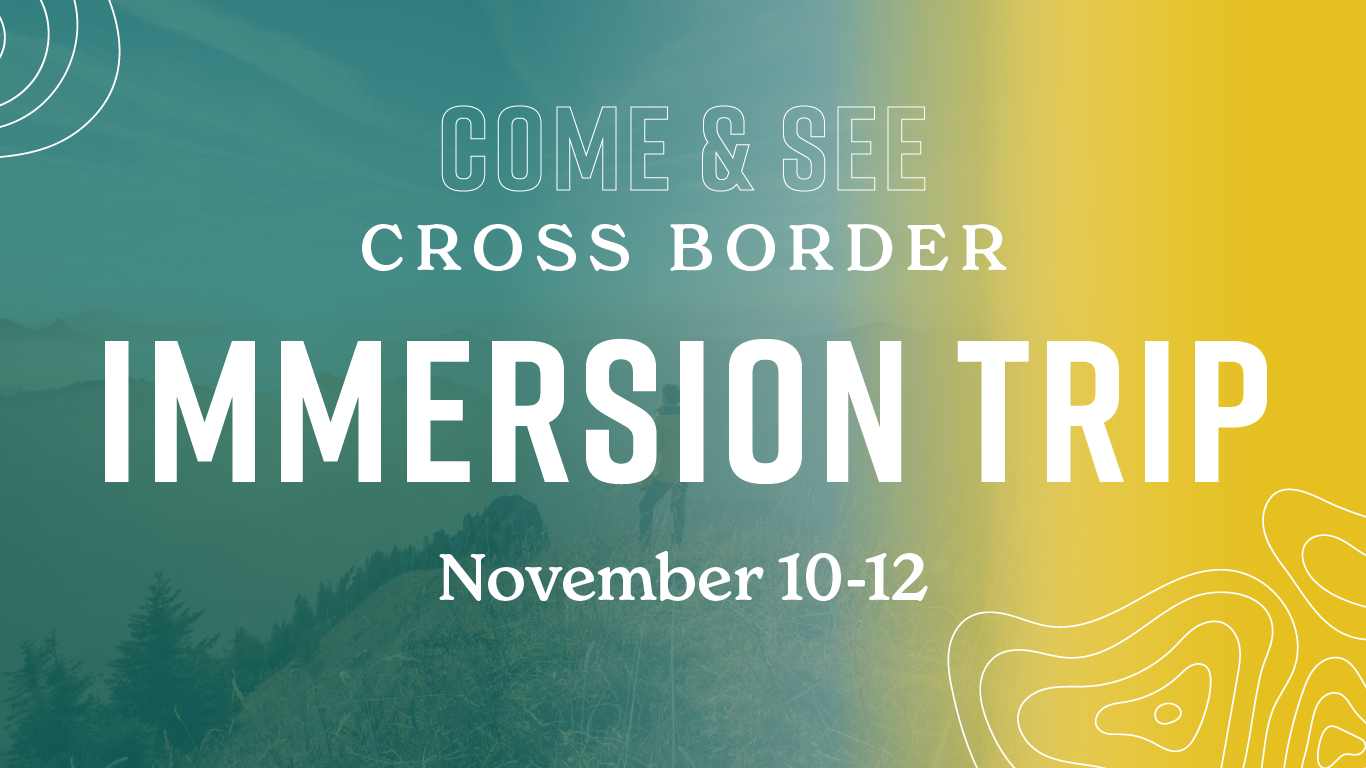 Come & See Border Immersion Trip