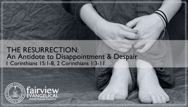 The Resurrection: An Antidote to Disappointment & Despair