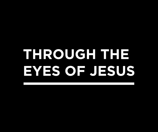 Through the Eyes of Jesus