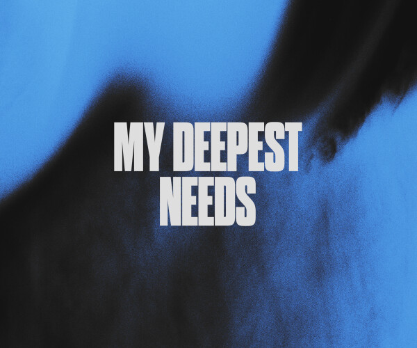 My Deepest Needs