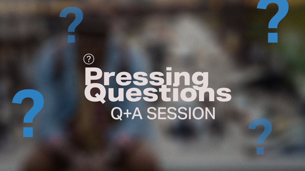 Pressing Questions - Q&A Session