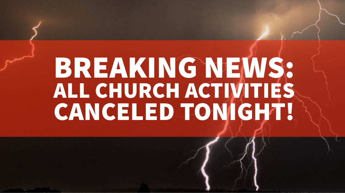 ALL WEDNESDAY CHURCH ACTIVITIES CANCELED TONIGHT!