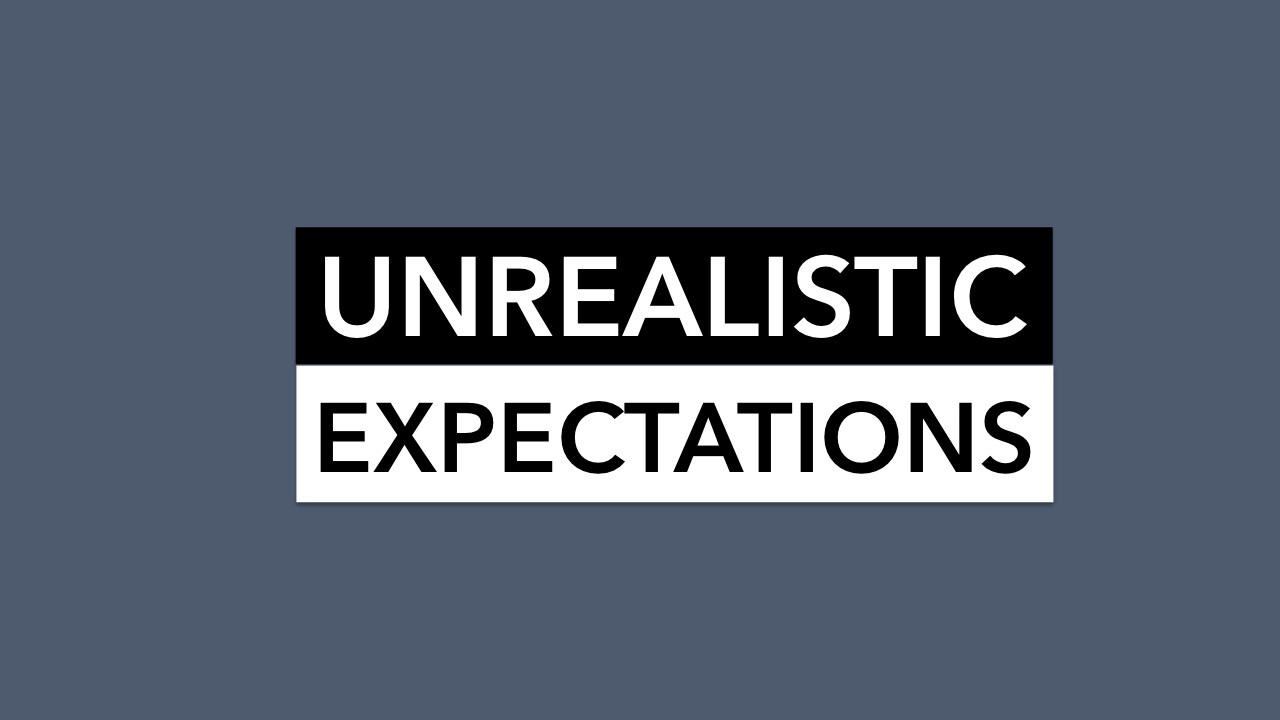 Unrealistic Expectations: Don't Worry, Trust