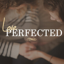 Love Perfected Week 2