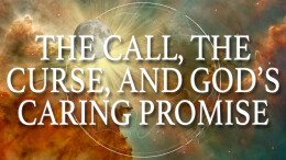 The Call, the Curse, and God's Caring Promise