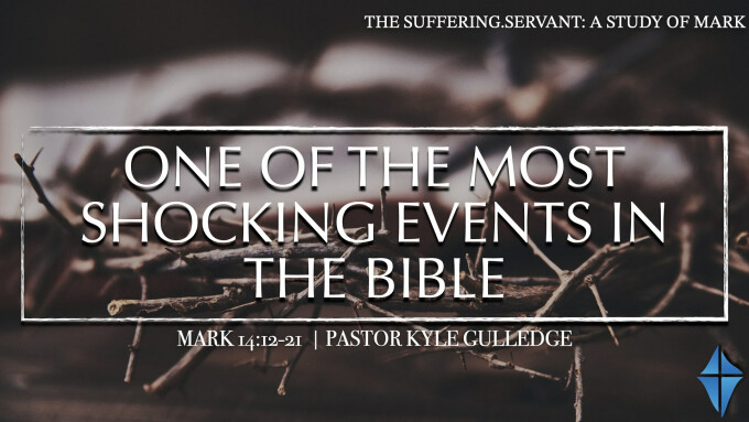One of the Most Shocking Events in the Bible -- Mark 14:12-21
