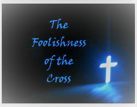 "The Foolishness of the Cross"