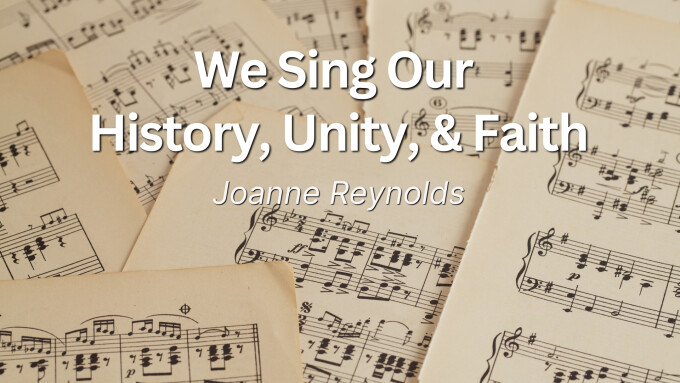 We Sing Our  History, Unity, & Faith