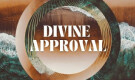 Divine Approval (Part 1)