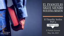Sermon May 4th, 2025 "El Evangelio Sigue Siendo Nuestra Misión" Pastor Neftali Zazueta