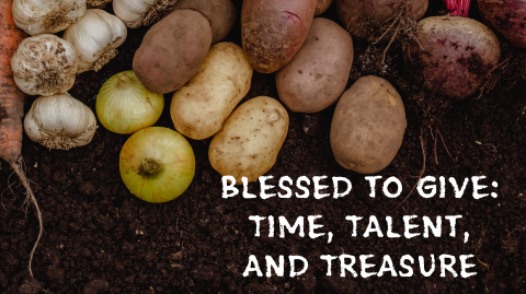 Blessed to Give: Time, Talent, and Treasure