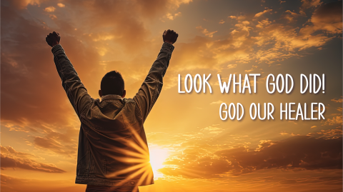 Look What God Did! God Our Healer