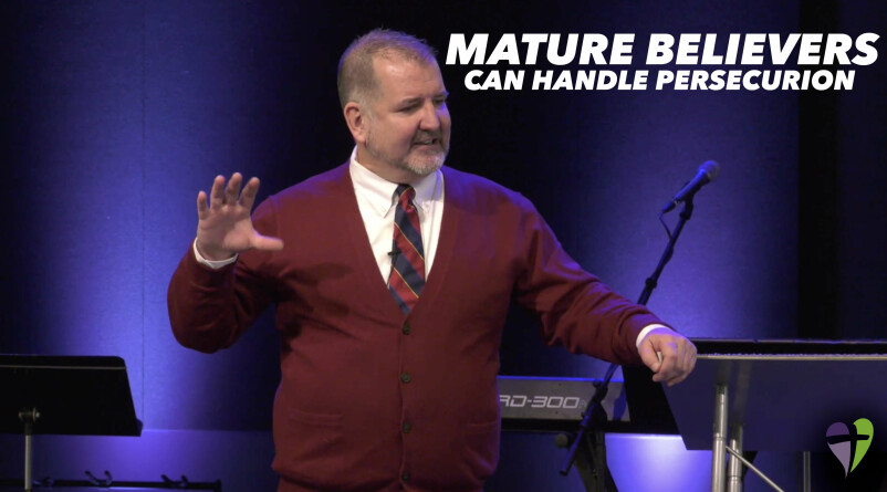 Mature Believers Can Handle Persecution