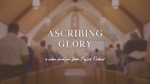 Video Devotion: Ascribing Glory