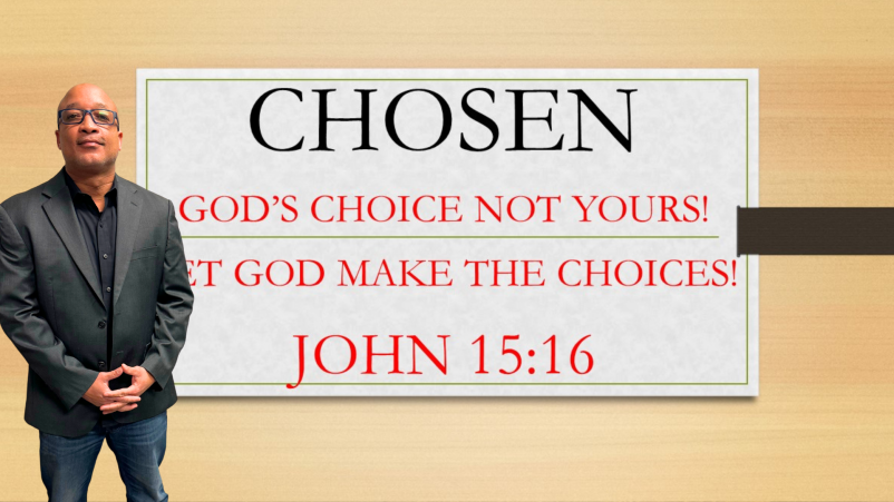 Chosen: God's Choice, Not Yours:- Let God Make the Choices