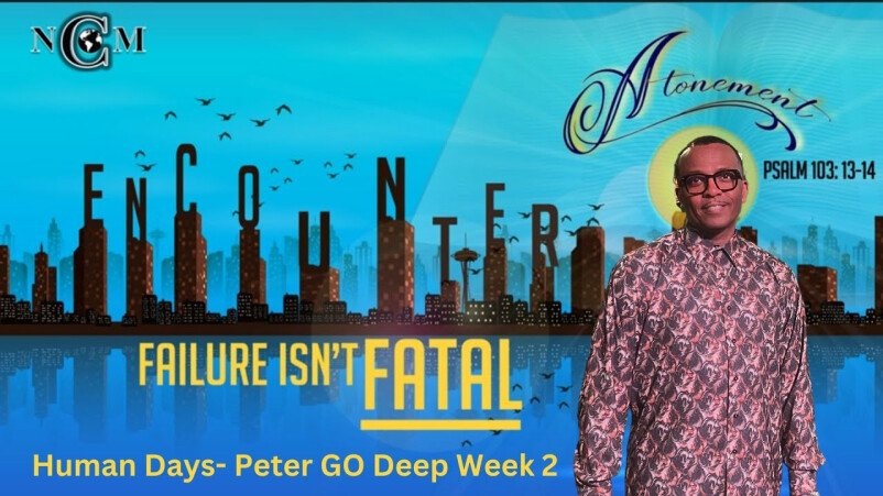 Failure isn't Failure- Human Days- Peter Go Deep Week 2
