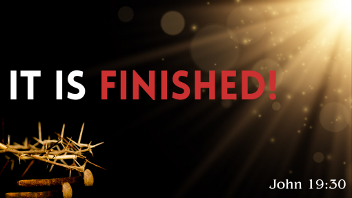 Easter 2025: It Is Finished!