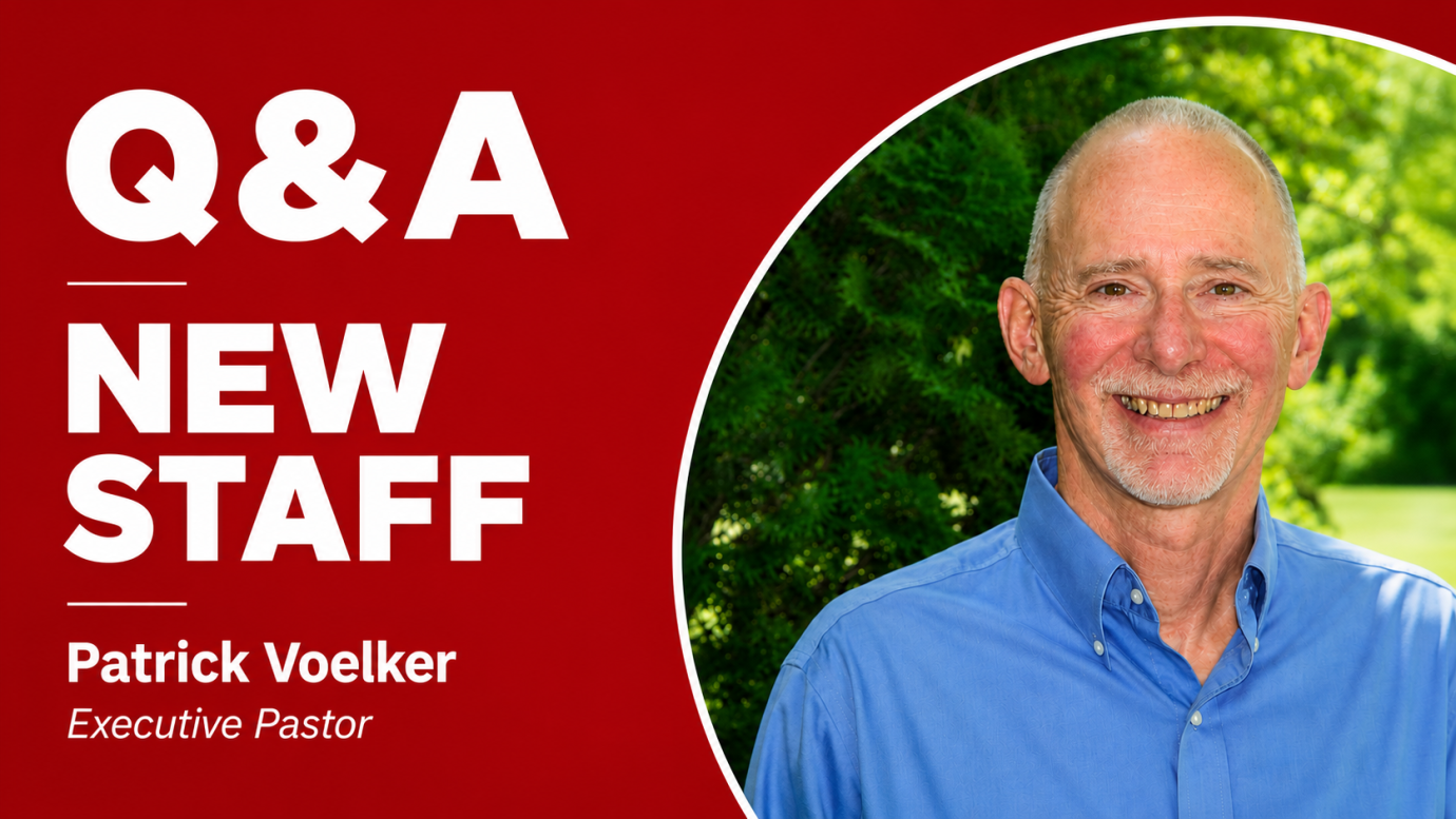 Q & A With Executive Pastor Patrick Voelker
