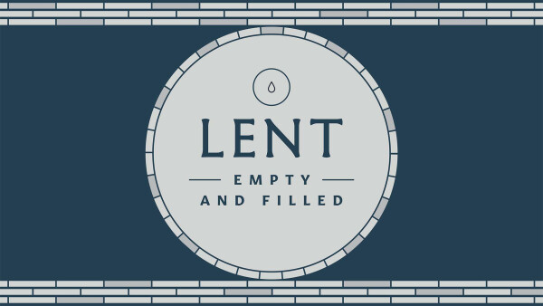 Series: Lent: Empty and Filled