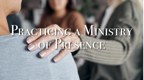 Practicing a Ministry of Presence