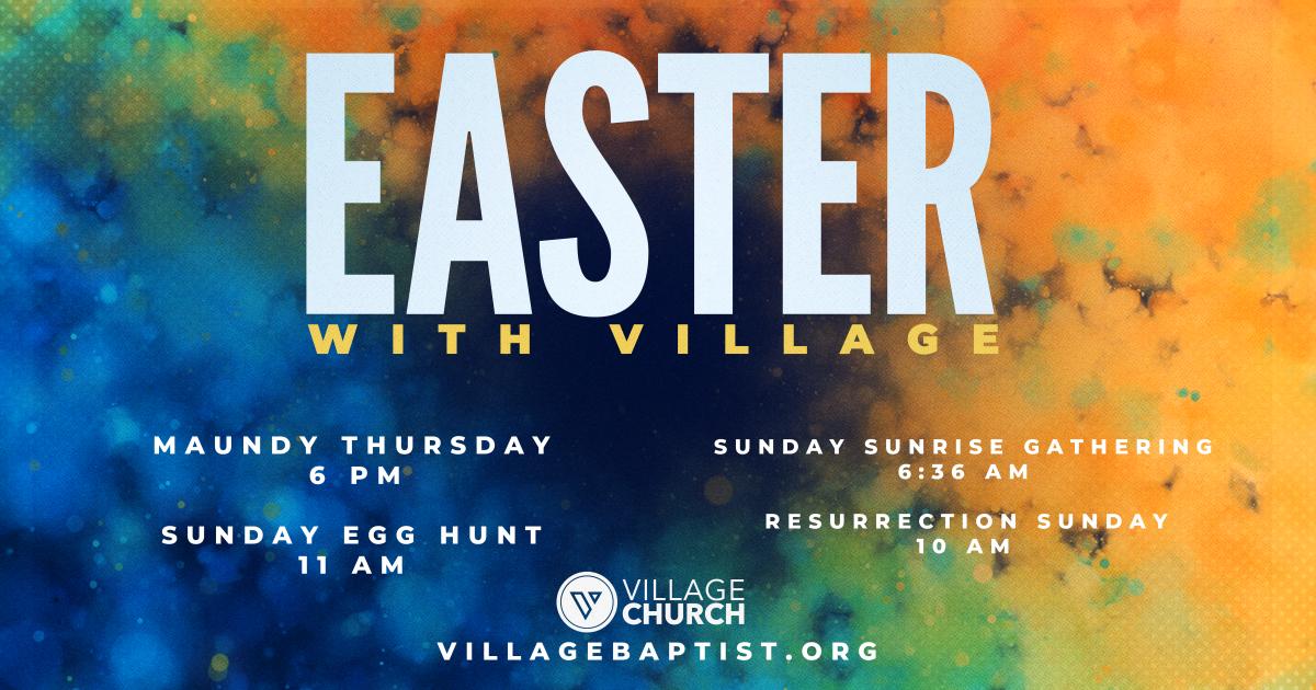 Thursday Easter Week Easter Week Celebration | Village Baptist Church