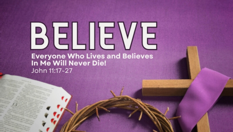 Everyone who lives and believes in me will never die