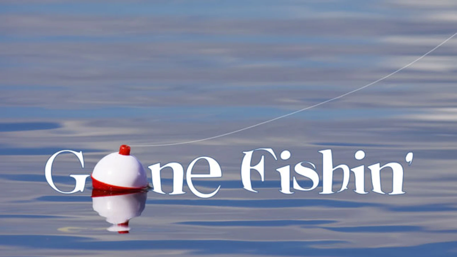 Gone Fishin'