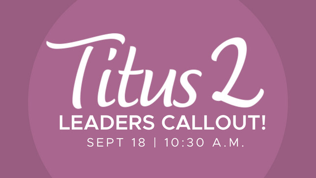 Titus 2 Leaders Call-Out