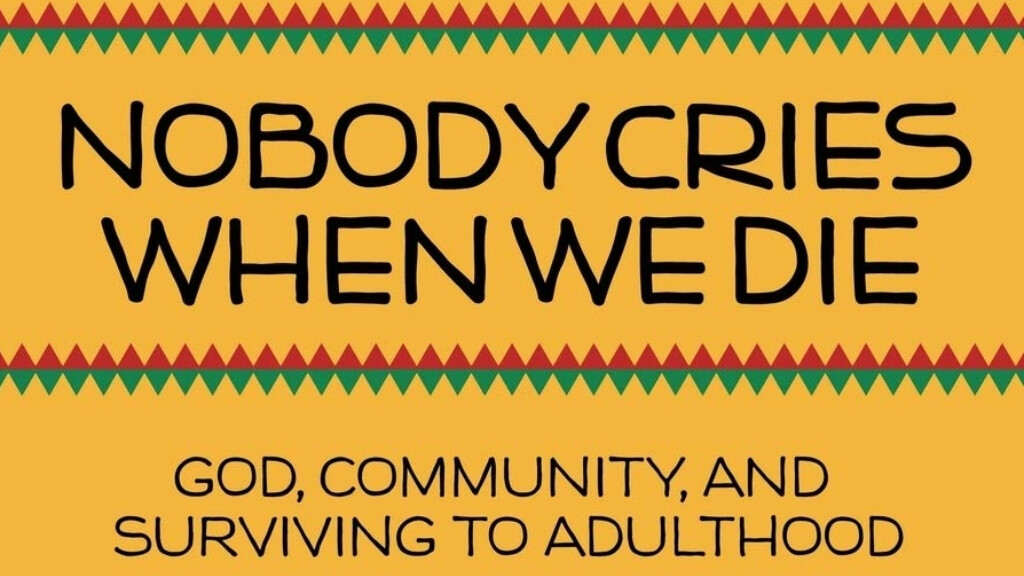 Nobody Cries When We Die: God, Community, and Surviving Adulthood 