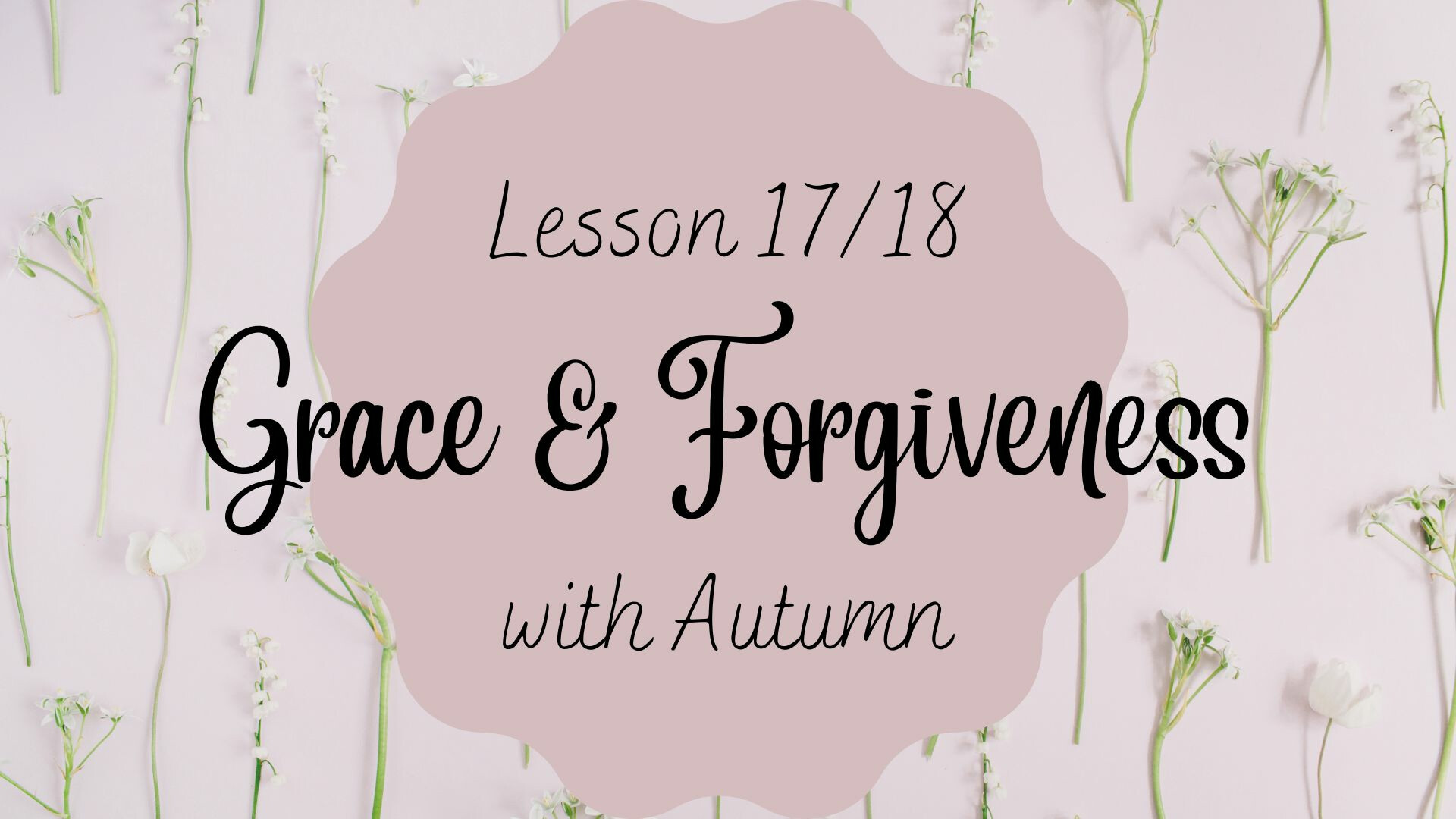 Lesson 17/18: Forgiveness and Grace 