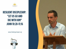 Resilient Discipleship: "Let Us Go and Die with Him"  | John 10:28-11:16