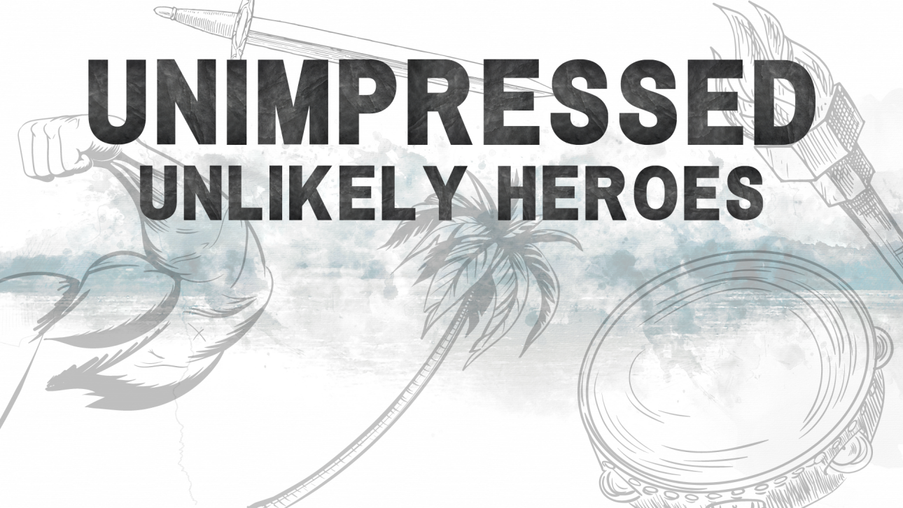 Unimpressed: Unlikely Heroes