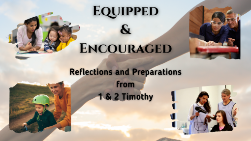Equipped & Encouraged (Reflections and Preparations from 1 & 2 Timothy)