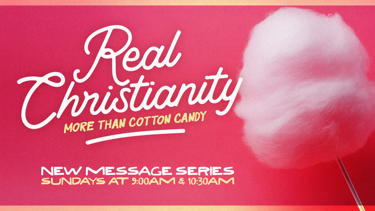 Real Christianity: More Than Cotton Candy Sermon Series