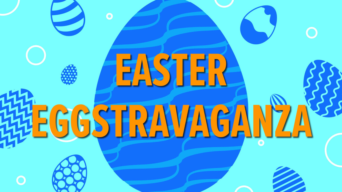 Easter Eggstravaganza!