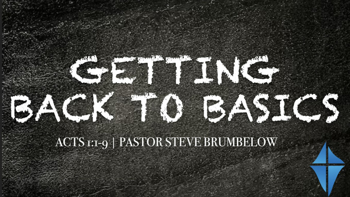 Getting Back to Basics -- Acts 1:1-9