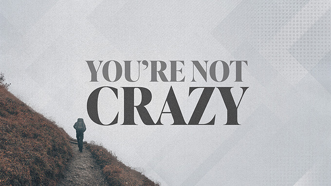 You’re Not Crazy!